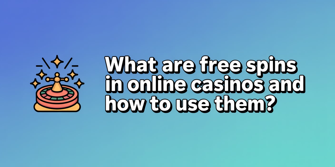 What Are Free Spins in Online Casinos and How to Use Them?